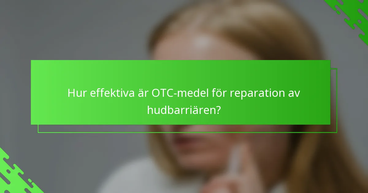 Hur effektiva är OTC-medel för reparation av hudbarriären?