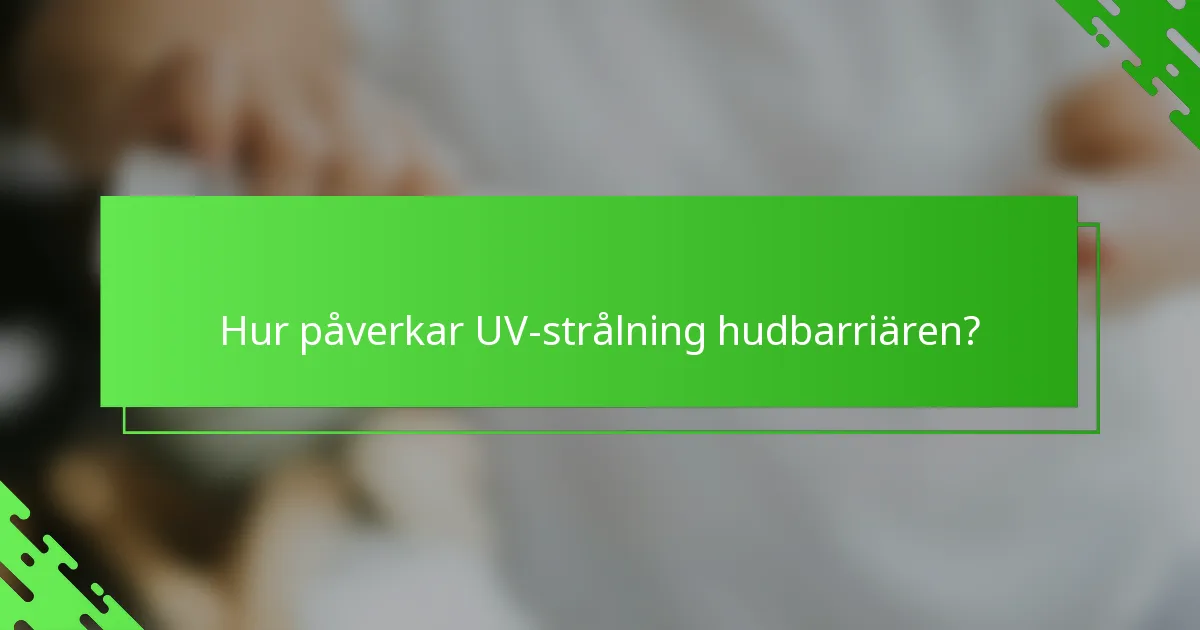 Hur påverkar UV-strålning hudbarriären?