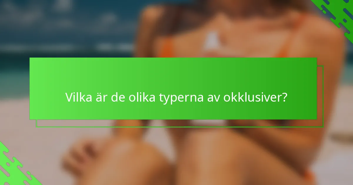 Vilka är de olika typerna av okklusiver?
