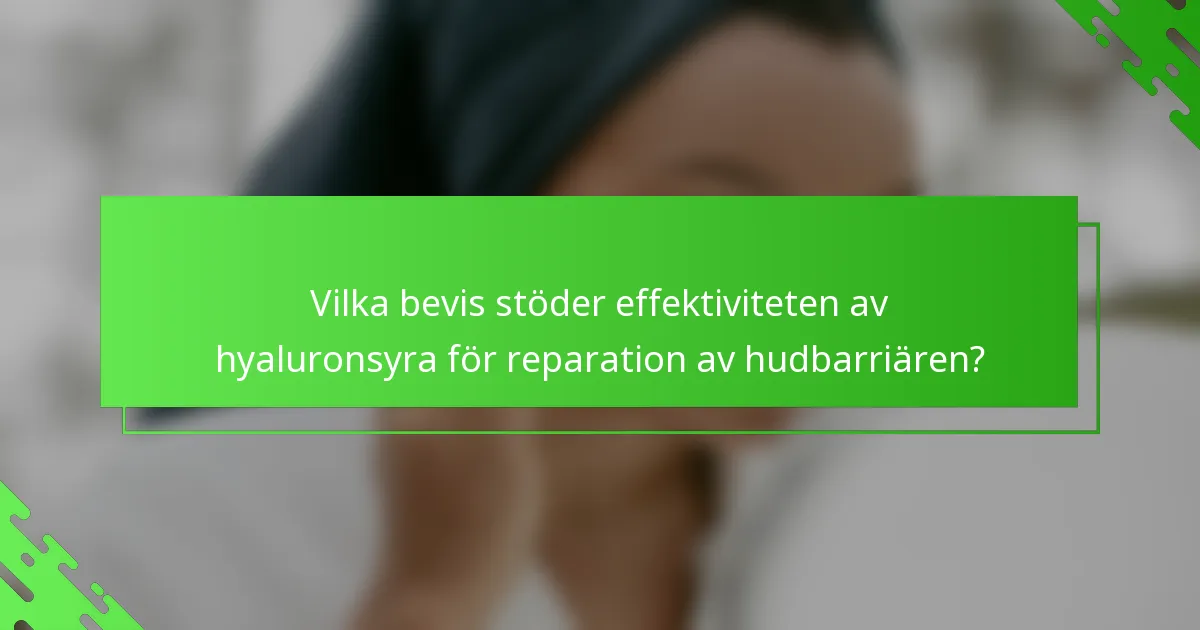 Vilka bevis stöder effektiviteten av hyaluronsyra för reparation av hudbarriären?