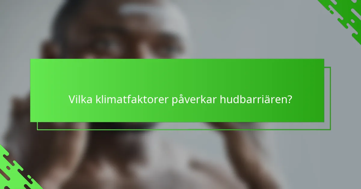 Vilka klimatfaktorer påverkar hudbarriären?